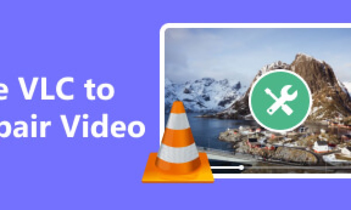 use-vlc-to-repair-video-s-1200x720.jpg